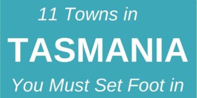 Is Tasmania on your bucket list? Here are 11 Towns You Must Set Foot in