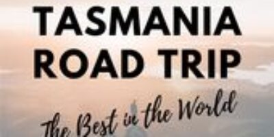 9 Reasons a Tasmania Road Trip is the Best in the World!