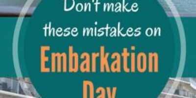 Don’t Make These Mistakes On Embarkation Day